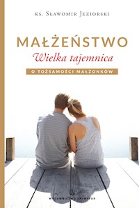 Małżeństwo. Wielka tajemnica - ks. Sławomir Jeziorski - ebook