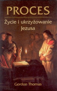 Proces. Życie i ukrzyżowanie Jezusa - Thomas Gordon - ebook