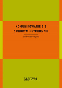 Komunikowanie się z chorym psychicznie - Ewa Wilczek-Rużyczka - książka