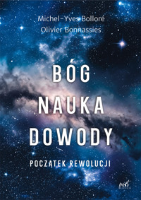 Bóg, nauka, dowody. Początek rewolucji. - Michel-Yves Bolloré, Olivier Bonnassies - ebook + książka