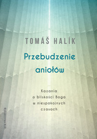 Przebudzenie aniołów. Kazania o bliskości Boga w niespokojnych czasach - Halik Tomas - ebook