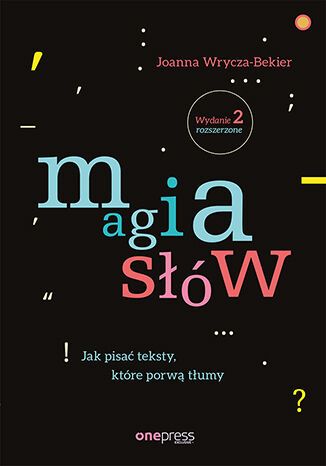 Magia słów. Jak pisać teksty, które porwą tłumy (wydanie 2 rozszerzone) - Joanna Wrycza-Bekier - książka