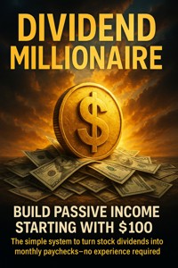 Dividend Millionaire: Build Passive Income Starting With $100 - Brianna Lewis - ebook
