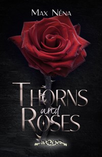 Thorns and Roses - Max Néna - ebook