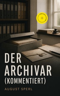 Der Archivar (Kommentiert) - August Sperl - ebook