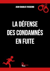 La défense des condamnés en fuite - Jean-Charles Teissedre - ebook