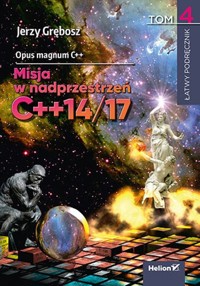 Opus magnum C++. Misja w nadprzestrzeń C++14/17. Tom 4 - Jerzy Grębosz - książka