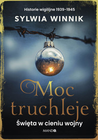 Moc truchleje. Święta w cieniu wojny. Historie wigilijne 1939–1945 - Sylwia Winnik - ebook + książka