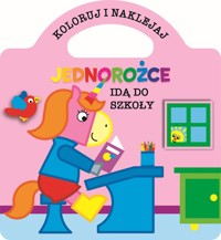 Koloruj i naklejaj. Jednorożce idą do szkoły - zbiorowa praca - książka