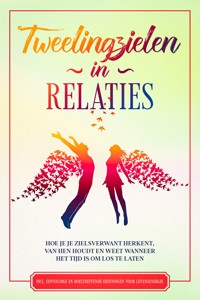 Tweelingzielen in Relaties: Hoe je je zielsverwant herkent, van hen houdt en weet wanneer het tijd is om los te laten – Inclusief eenvoudige en doeltreffende oefeningen voor levensenergie - Louise Blumenberg - ebook