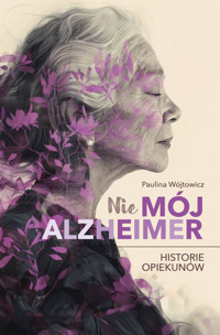 (Nie)mój alzheimer. Historie opiekunów - Paulina Wójtowicz - ebook