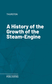 A History of the Growth of the Steam-Engine - Thurston - ebook