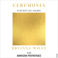 Ceremonia: Powrót do siebie - Wiest Brianna - ebook + audiobook