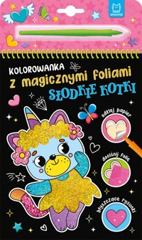 Słodkie kotki. Kolorowanka z magicznymi foliami - Anna Podgórska - książka