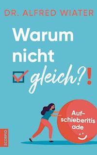Warum nicht gleich?! - Alfred, Dr. Wiater - ebook