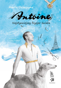 Antoine. Najsłynniejszy fryzjer świata - Marta Orzeszyna - książka