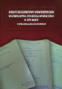 Bezpieczeństwo wewnętrzne województwa stanisławowskiego w 1939 roku w sprawozdaniach wojewody -  - książka