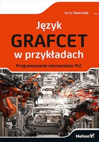 Język GRAFCET w przykładach. - Hawrylak Jerzy - książka