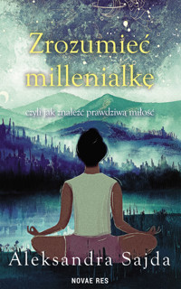 Zrozumieć millenialkę, czyli jak znaleźć prawdziwą miłość - Aleksandra Sajda - ebook