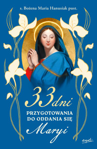33 dni przygotowania do Oddania się Maryi - s. Bożena Maria Hanusiak - książka