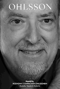 Pianista. Rozmowy z Garrickiem Ohlssonem - Kamila Stępień-Kutera - ebook