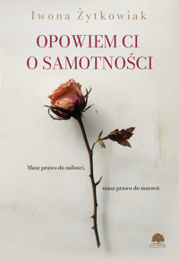 Opowiem Ci o samotności - Iwona Żytkowiak - ebook + książka