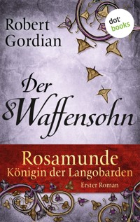 Rosamunde - Königin der Langobarden - Roman 1: Der Waffensohn - Robert Gordian - ebook
