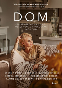 Dom. Jak na nowo stworzyć, pielęgnować i pokochać swój dom? - Małgorzata Kowalewska-Kawuza - książka