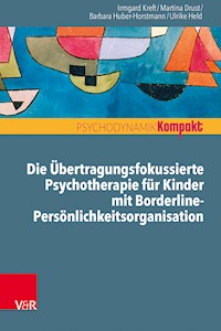 Die Übertragungsfokussierte Psychotherapie für Kinder mit Borderline-Persönlichkeitsorganisation - Irmgard Kreft - ebook
