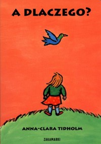A dlaczego? - Anna Clara Tidholm - książka