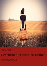 Geschenkt ist noch zu tödlich - Josi Aniol - ebook