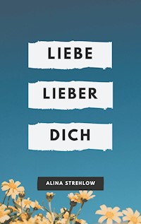 Liebe lieber dich - Alina Strehlow - ebook