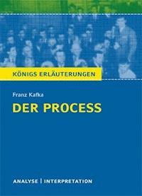 Der Proceß von Franz Kafka. Textanalyse und Interpretation mit ausführlicher Inhaltsangabe und Abituraufgaben mit Lösungen - Franz Kafka - ebook