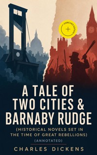 A TALE OF TWO CITIES & BARNABY RUDGE (Historical Novels Set In the Time of Great Rebellions) (Annotated) - Dickens Charles - ebook