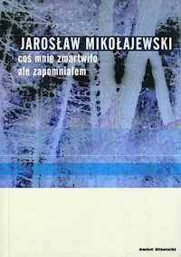 Coś mnie zmartwiło, ale zapomniałem - Jarosław Mikołajewski - książka