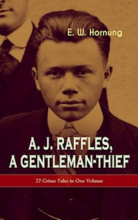 A. J. Raffles, A Gentleman-Thief: 27 Crime Tales in One Volume - E.w.hornung - ebook