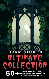 BRAM STOKER Ultimate Collection: 50+ Horror Novels, Dark Fantasy Stories & True Crime Tales - Stoker Bram - ebook