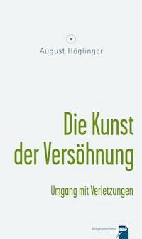 Die Kunst der Versöhnung und Umgang mit Verletzungen - Dr. August Höglinger - ebook