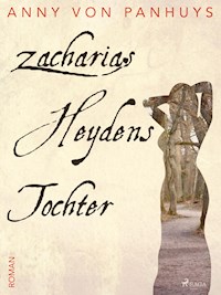 Zacharias Heydens Tochter - Anny von Panhuys - ebook