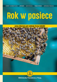 Rok w pasiece - Praca zbiorowa pod redakcją Teresy Kobiałki - ebook