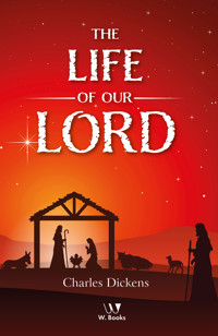 The Life of Our Lord - Dickens Charles - ebook