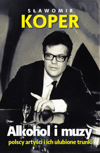 Alkohol i muzy. Polscy artyści i ich ulubione trunki - Sławomir Koper - ebook + audiobook