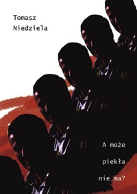 A może piekła nie ma? - Tomasz Niedziela - ebook