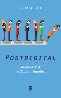 Postdigital: Medienkritik im 21. Jahrhundert - Peter Schmitt - ebook