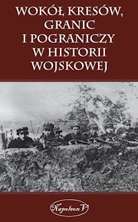 Wokół Kresów granic i pograniczy w historii wojskowej -  - książka