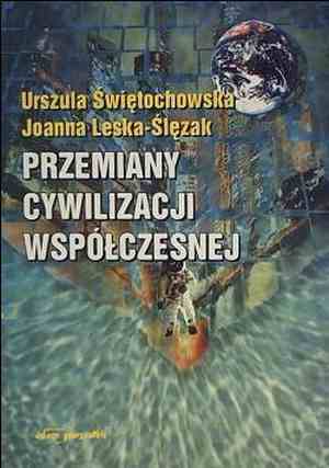 Przemiany cywilizacji współczesnej - Joanna Leska-Ślęzak, Urszula Świętochowska - ebook