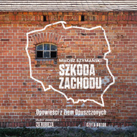 Szkoda Zachodu. Opowieści z Ziem Opuszczonych - Szymański Miłosz - audiobook + książka