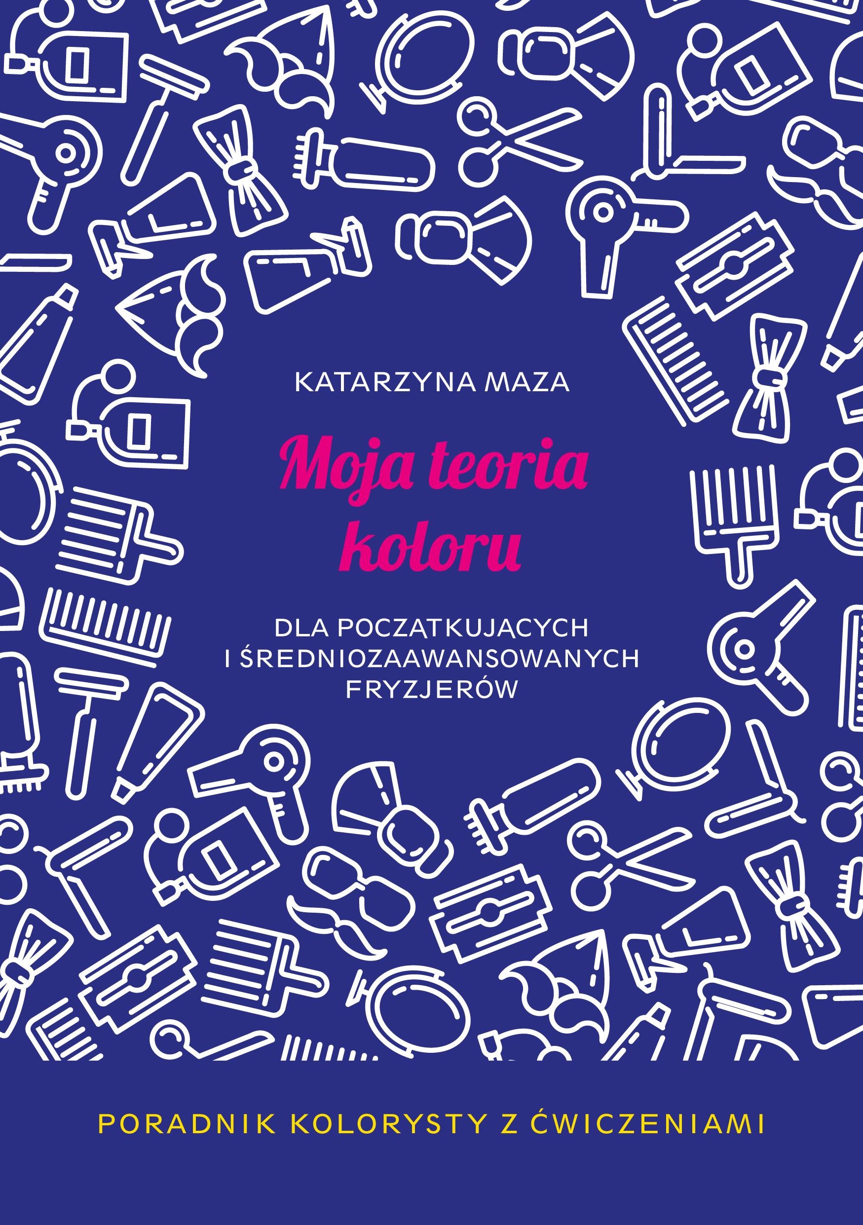 Moja teoria koloru dla początkujących i średniozaawansowanych fryzjerów. Poradnik kolorysty z ćwiczeniami