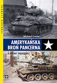 Amerykańska broń pancerna II Wojny Światowej - Green Michael - książka