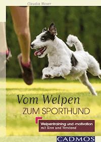 Vom Welpen zum Sporthund - Claudia Moser - ebook